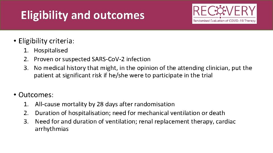 Eligibility and outcomes • Eligibility criteria: 1. Hospitalised 2. Proven or suspected SARS-Co. V-2