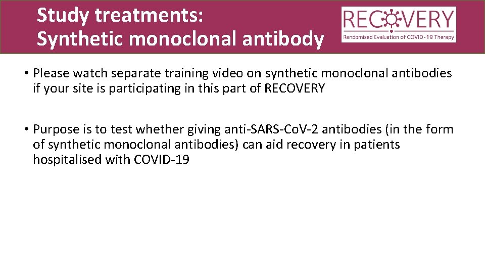 Study treatments: Synthetic monoclonal antibody • Please watch separate training video on synthetic monoclonal