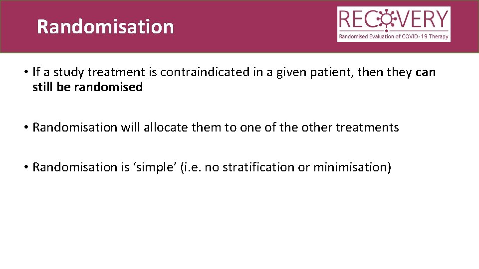 Randomisation • If a study treatment is contraindicated in a given patient, then they