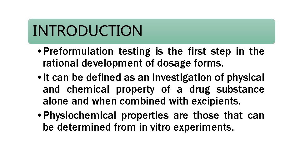 INTRODUCTION • Preformulation testing is the first step in the rational development of dosage