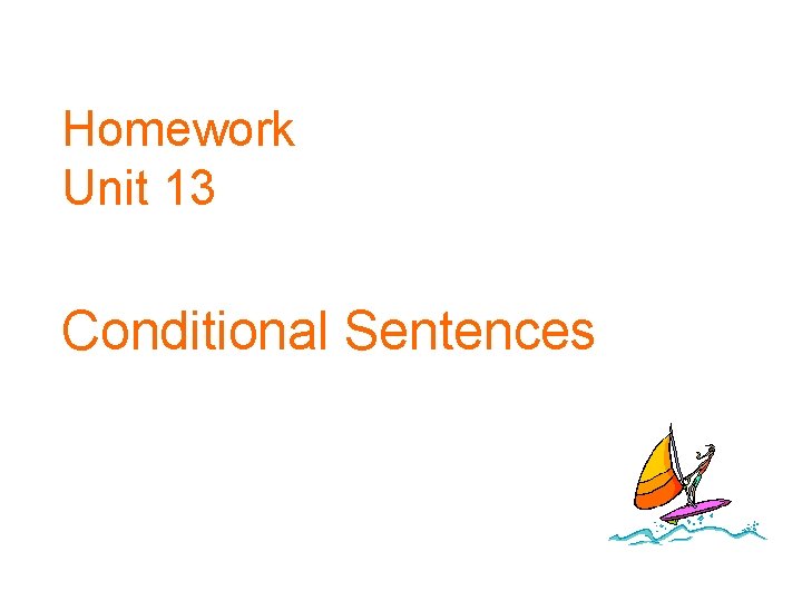 Homework Unit 13 Conditional Sentences 