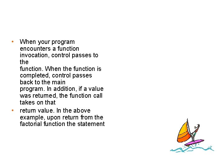  • When your program encounters a function invocation, control passes to the function.