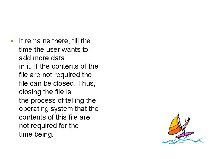  • It remains there, till the time the user wants to add more