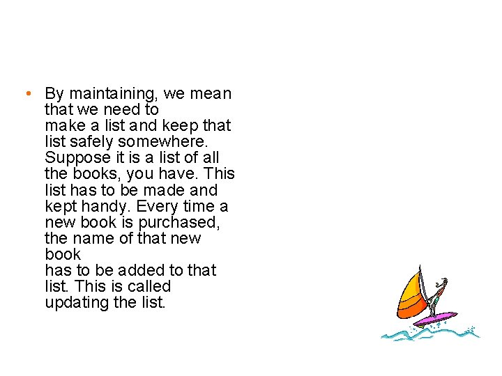  • By maintaining, we mean that we need to make a list and