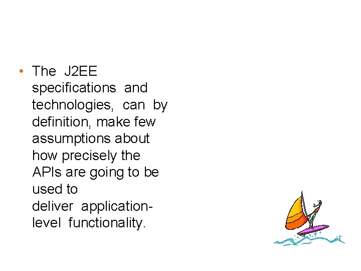  • The J 2 EE specifications and technologies, can by definition, make few