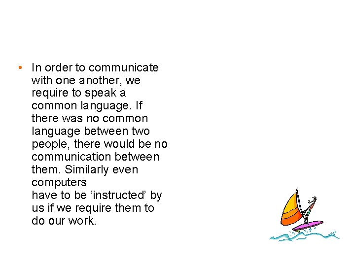  • In order to communicate with one another, we require to speak a