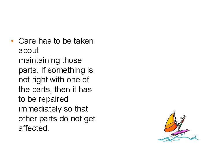  • Care has to be taken about maintaining those parts. If something is