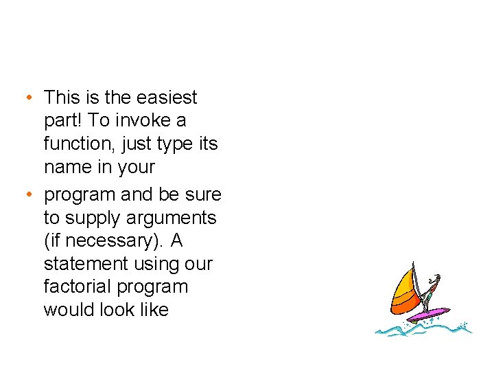  • This is the easiest part! To invoke a function, just type its