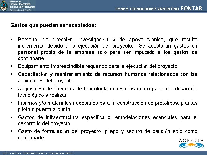 FONDO TECNOLOGICO ARGENTINO FONTAR Gastos que pueden ser aceptados: • Personal de dirección, investigación
