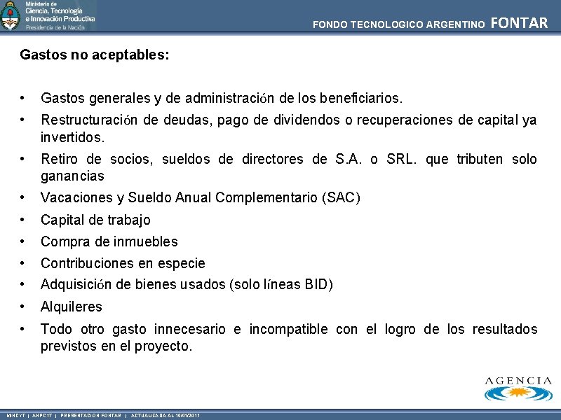 FONDO TECNOLOGICO ARGENTINO FONTAR Gastos no aceptables: • Gastos generales y de administración de