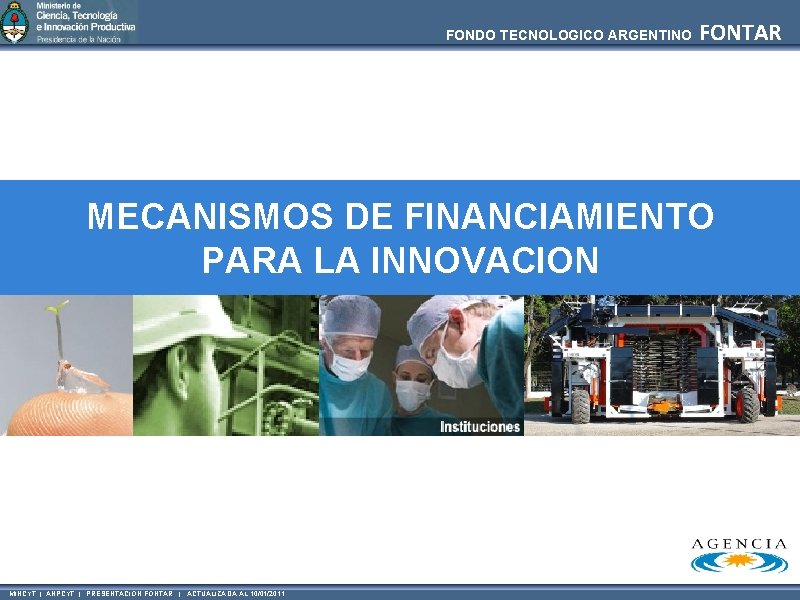 FONDO TECNOLOGICO ARGENTINO FONTAR MECANISMOS DE FINANCIAMIENTO PARA LA INNOVACION MINCYT | ANPCYT |