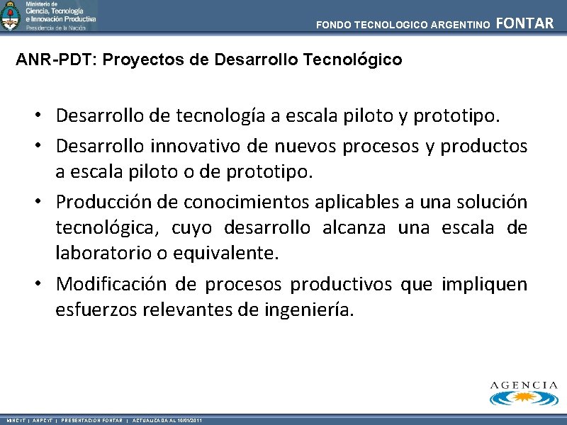 FONDO TECNOLOGICO ARGENTINO FONTAR ANR-PDT: Proyectos de Desarrollo Tecnológico • Desarrollo de tecnología a