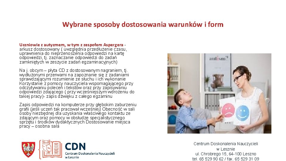 Wybrane sposoby dostosowania warunków i form Uczniowie z autyzmem, w tym z zespołem Aspergera Wybrane sposoby dostosowania warunków i form Uczniowie z autyzmem, w tym z zespołem Aspergera