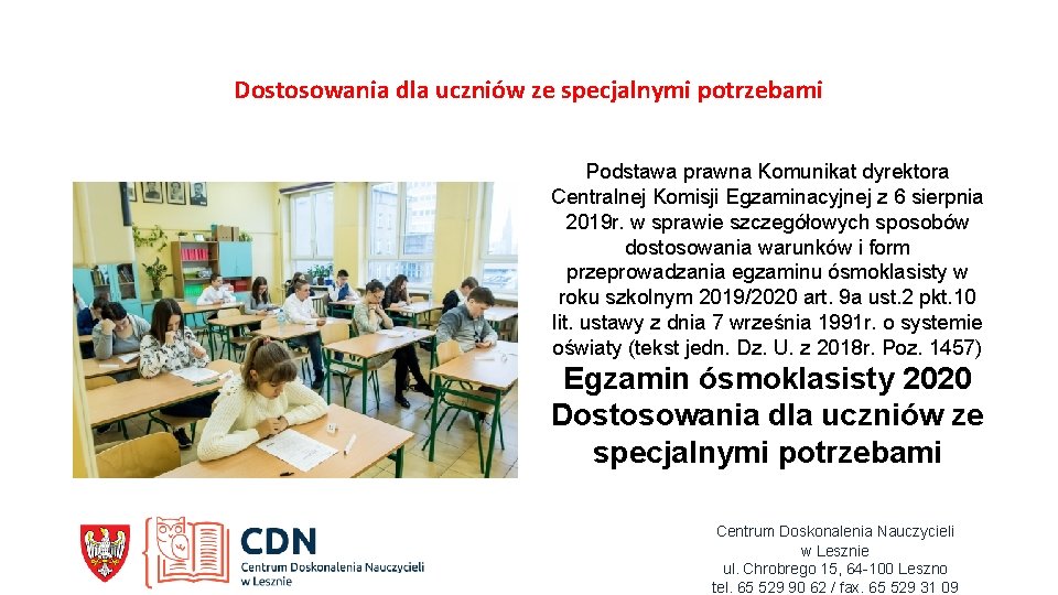 Dostosowania dla uczniów ze specjalnymi potrzebami Podstawa prawna Komunikat dyrektora Centralnej Komisji Egzaminacyjnej z Dostosowania dla uczniów ze specjalnymi potrzebami Podstawa prawna Komunikat dyrektora Centralnej Komisji Egzaminacyjnej z