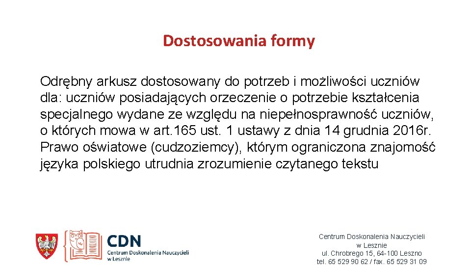 Dostosowania formy Odrębny arkusz dostosowany do potrzeb i możliwości uczniów dla: uczniów posiadających orzeczenie