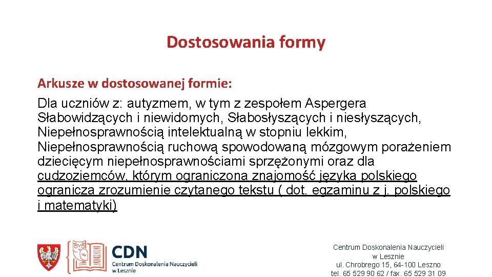 Dostosowania formy Arkusze w dostosowanej formie: Dla uczniów z: autyzmem, w tym z zespołem Dostosowania formy Arkusze w dostosowanej formie: Dla uczniów z: autyzmem, w tym z zespołem