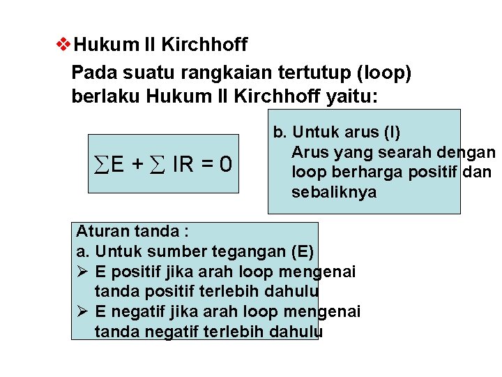 v. Hukum II Kirchhoff Pada suatu rangkaian tertutup (loop) berlaku Hukum II Kirchhoff yaitu: