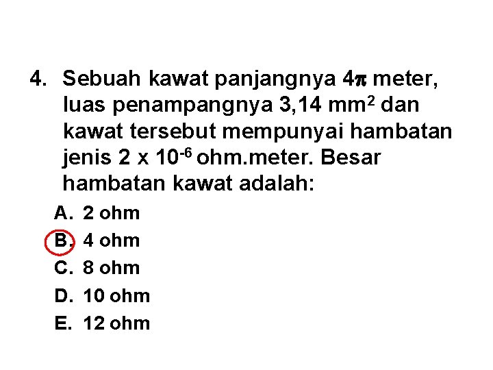 4. Sebuah kawat panjangnya 4 meter, luas penampangnya 3, 14 mm 2 dan kawat