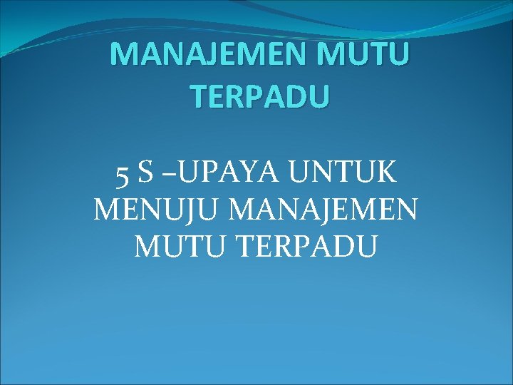 MANAJEMEN MUTU TERPADU 5 S –UPAYA UNTUK MENUJU MANAJEMEN MUTU TERPADU 