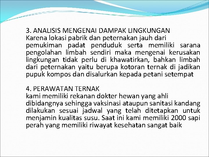 3. ANALISIS MENGENAI DAMPAK LINGKUNGAN Karena lokasi pabrik dan peternakan jauh dari pemukiman padat