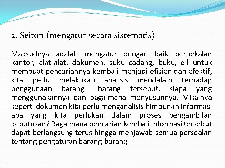 2. Seiton (mengatur secara sistematis) Maksudnya adalah mengatur dengan baik perbekalan kantor, alat-alat, dokumen,