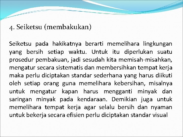 4. Seiketsu (membakukan) Seiketsu pada hakikatnya berarti memelihara lingkungan yang bersih setiap waktu. Untuk