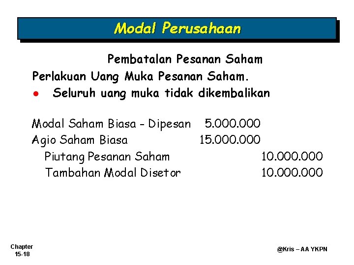 Modal Perusahaan Pembatalan Pesanan Saham Perlakuan Uang Muka Pesanan Saham. l Seluruh uang muka Modal Perusahaan Pembatalan Pesanan Saham Perlakuan Uang Muka Pesanan Saham. l Seluruh uang muka