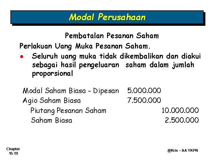 Modal Perusahaan Pembatalan Pesanan Saham Perlakuan Uang Muka Pesanan Saham. l Seluruh uang muka Modal Perusahaan Pembatalan Pesanan Saham Perlakuan Uang Muka Pesanan Saham. l Seluruh uang muka