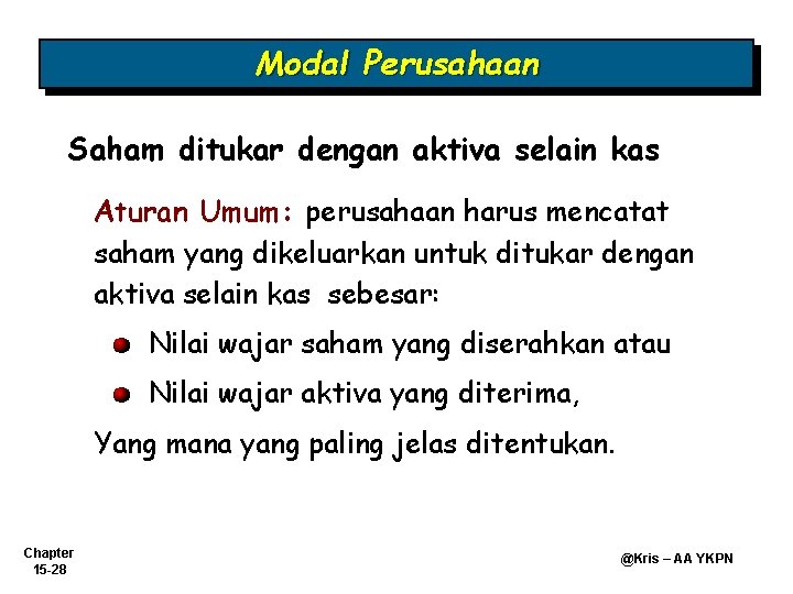 Modal Perusahaan Saham ditukar dengan aktiva selain kas Aturan Umum: perusahaan harus mencatat saham Modal Perusahaan Saham ditukar dengan aktiva selain kas Aturan Umum: perusahaan harus mencatat saham