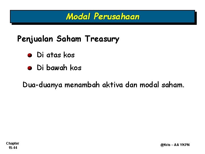 Modal Perusahaan Penjualan Saham Treasury Di atas kos Di bawah kos Dua-duanya menambah aktiva Modal Perusahaan Penjualan Saham Treasury Di atas kos Di bawah kos Dua-duanya menambah aktiva