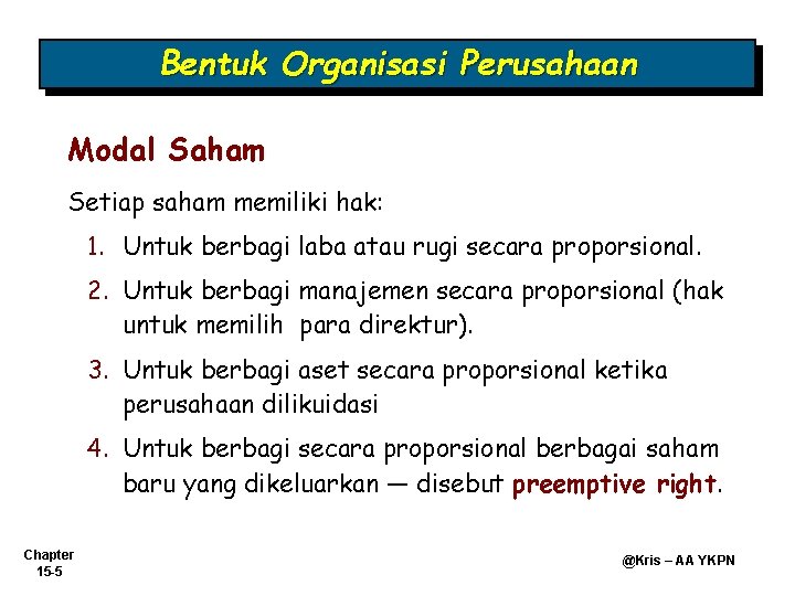 Bentuk Organisasi Perusahaan Modal Saham Setiap saham memiliki hak: 1. Untuk berbagi laba atau Bentuk Organisasi Perusahaan Modal Saham Setiap saham memiliki hak: 1. Untuk berbagi laba atau