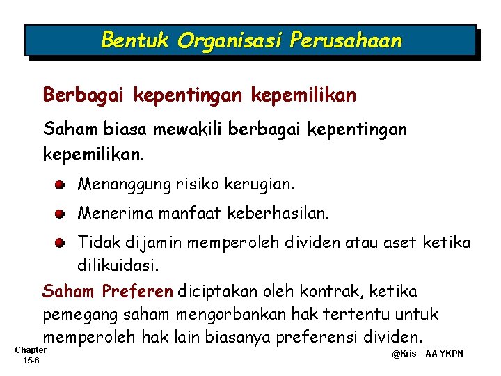 Bentuk Organisasi Perusahaan Berbagai kepentingan kepemilikan Saham biasa mewakili berbagai kepentingan kepemilikan. Menanggung risiko Bentuk Organisasi Perusahaan Berbagai kepentingan kepemilikan Saham biasa mewakili berbagai kepentingan kepemilikan. Menanggung risiko