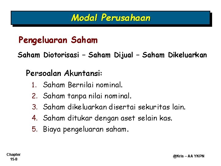 Modal Perusahaan Pengeluaran Saham Diotorisasi – Saham Dijual – Saham Dikeluarkan Persoalan Akuntansi: 1. Modal Perusahaan Pengeluaran Saham Diotorisasi – Saham Dijual – Saham Dikeluarkan Persoalan Akuntansi: 1.