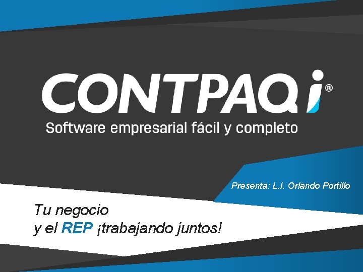 Presenta: L. I. Orlando Portillo Tu negocio y el REP ¡trabajando juntos! Presenta: L. I. Orlando Portillo Tu negocio y el REP ¡trabajando juntos!