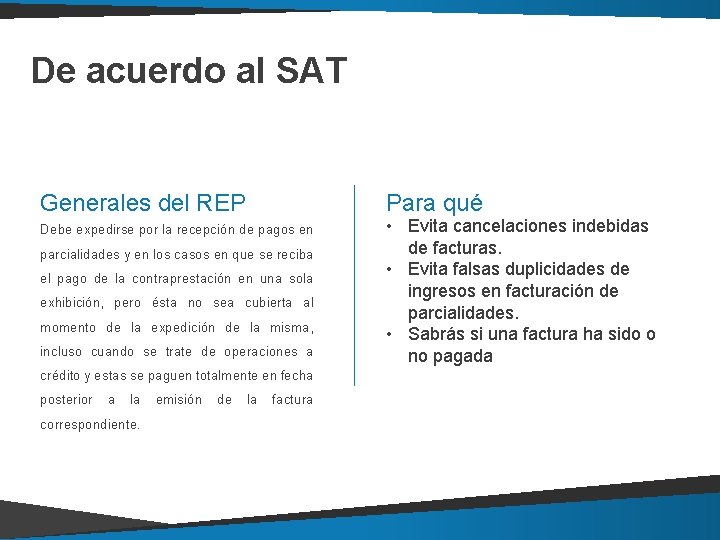 De acuerdo al SAT Generales del REP Debe expedirse por la recepción de pagos De acuerdo al SAT Generales del REP Debe expedirse por la recepción de pagos