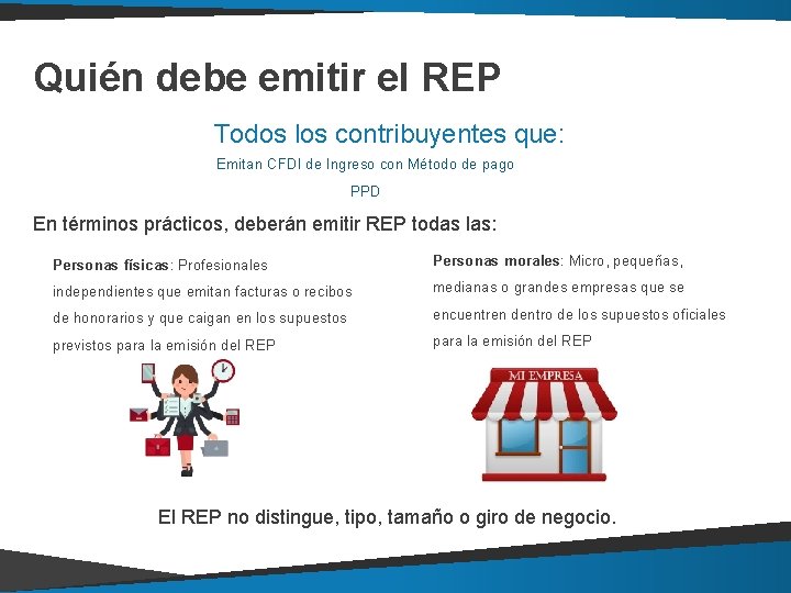 Quién debe emitir el REP Todos los contribuyentes que: Emitan CFDI de Ingreso con Quién debe emitir el REP Todos los contribuyentes que: Emitan CFDI de Ingreso con