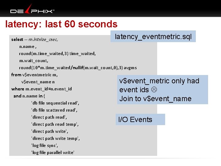  latency: last 60 seconds latency_eventmetric. sql select -- m. intsize_csec, n. name ,