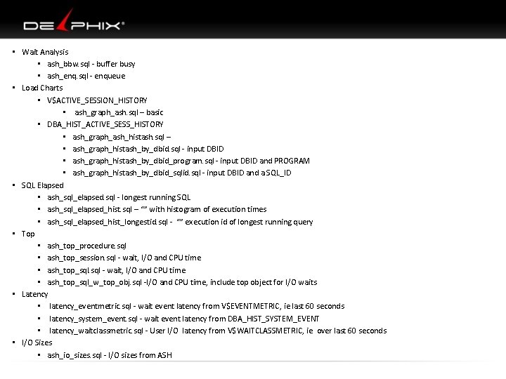  • Wait Analysis • ash_bbw. sql - buffer busy • ash_enq. sql -