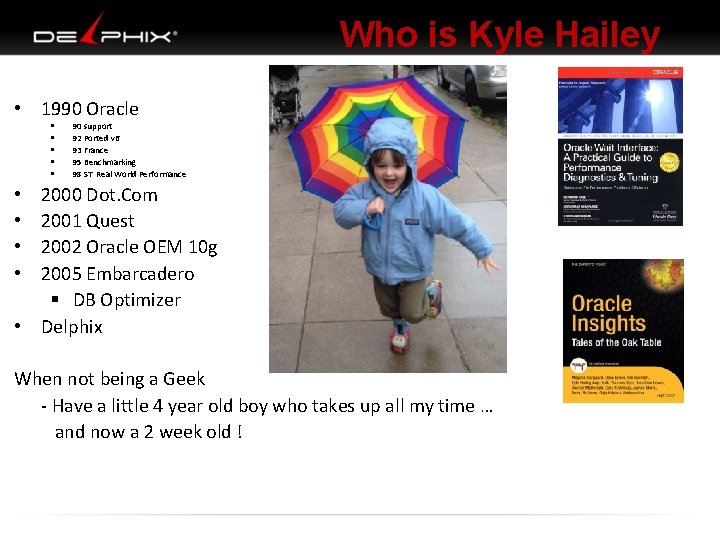 Who is Kyle Hailey • 1990 Oracle § § § 90 support 92 Ported