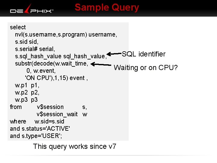 Sample Query select nvl(s. username, s. program) username, s. sid, s. serial# serial, SQL