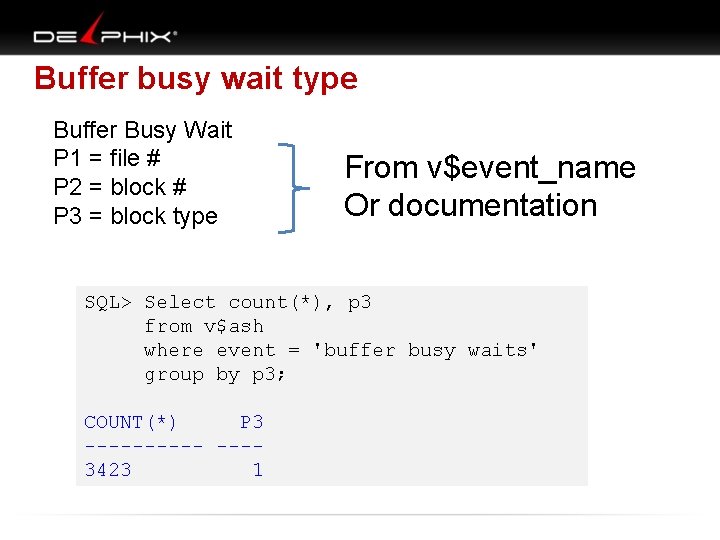 Buffer busy wait type Buffer Busy Wait P 1 = file # P 2