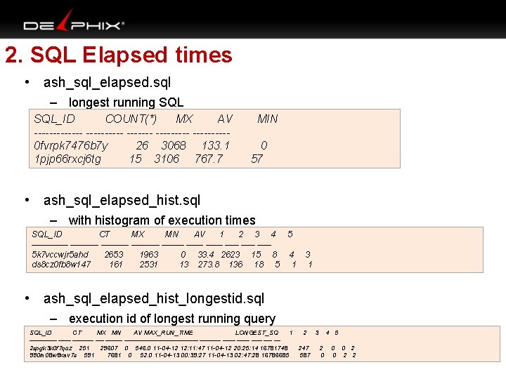 2. SQL Elapsed times • ash_sql_elapsed. sql – longest running SQL_ID COUNT(*) MX AV