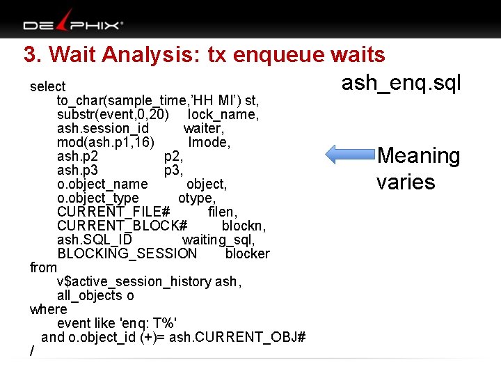 3. Wait Analysis: tx enqueue waits ash_enq. sql select to_char(sample_time, ’HH MI’) st, substr(event,