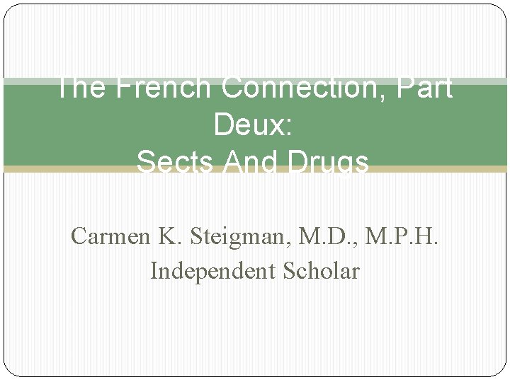 The French Connection, Part Deux: Sects And Drugs Carmen K. Steigman, M. D. ,