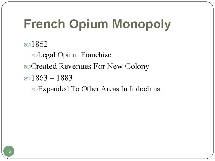 French Opium Monopoly 1862 Legal Opium Franchise Created Revenues For New Colony 1863 –