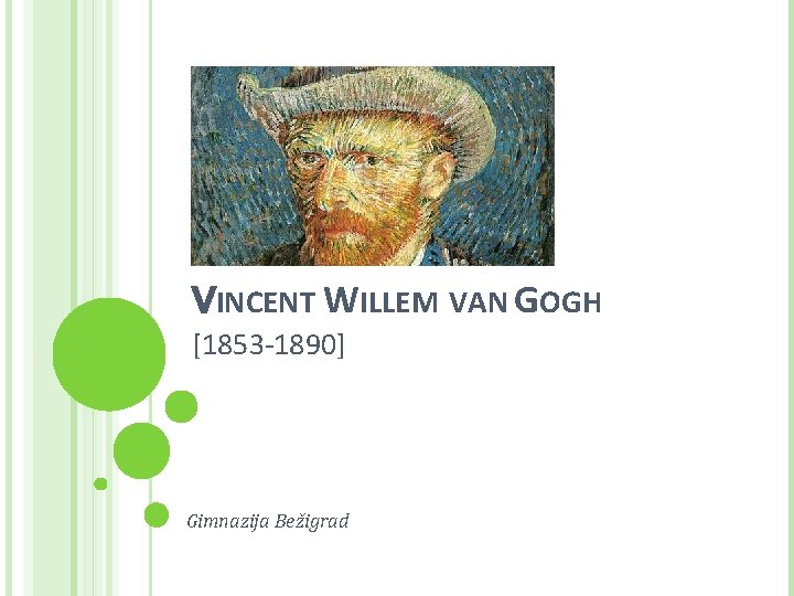 VINCENT WILLEM VAN GOGH [1853 -1890] Gimnazija Bežigrad 