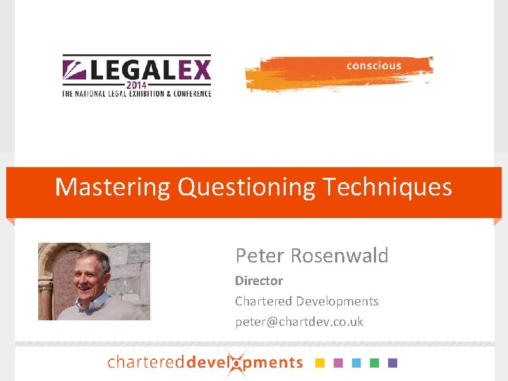 Mastering Questioning Techniques Peter Rosenwald Director Chartered Developments peter@chartdev. co. uk 