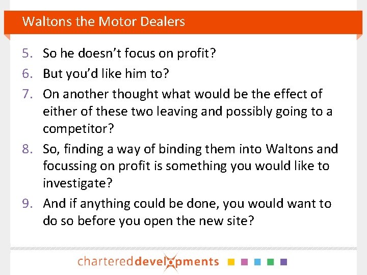 Waltons the Motor Dealers 5. So he doesn’t focus on profit? 6. But you’d