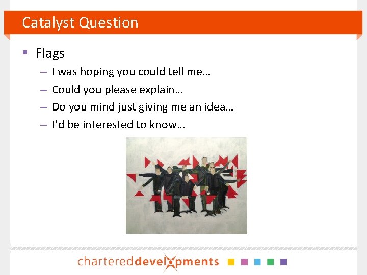 Catalyst Question § Flags – – I was hoping you could tell me… Could