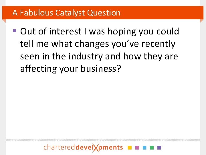 A Fabulous Catalyst Question § Out of interest I was hoping you could tell